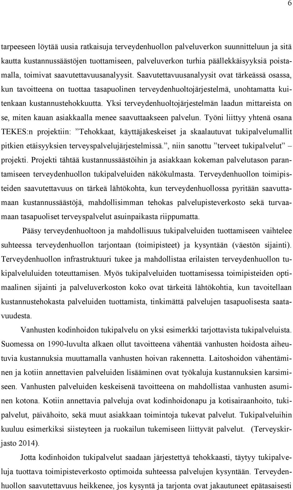 Yksi terveydenhuoltojärjestelmän laadun mittareista on se, miten kauan asiakkaalla menee saavuttaakseen palvelun.