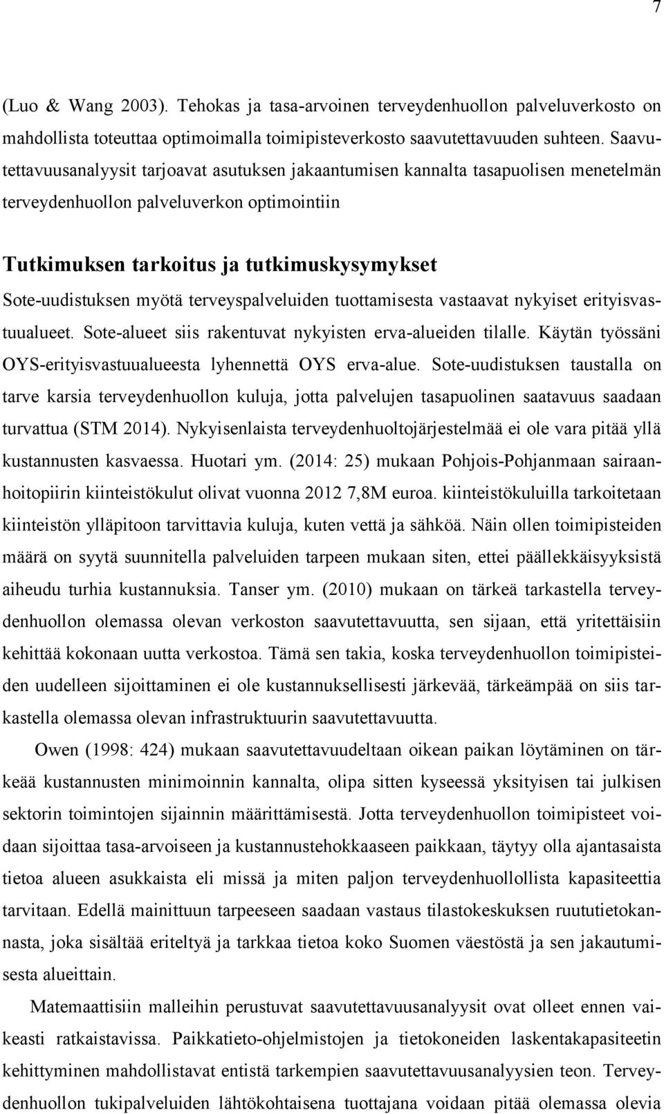 myötä terveyspalveluiden tuottamisesta vastaavat nykyiset erityisvastuualueet. Sote-alueet siis rakentuvat nykyisten erva-alueiden tilalle.