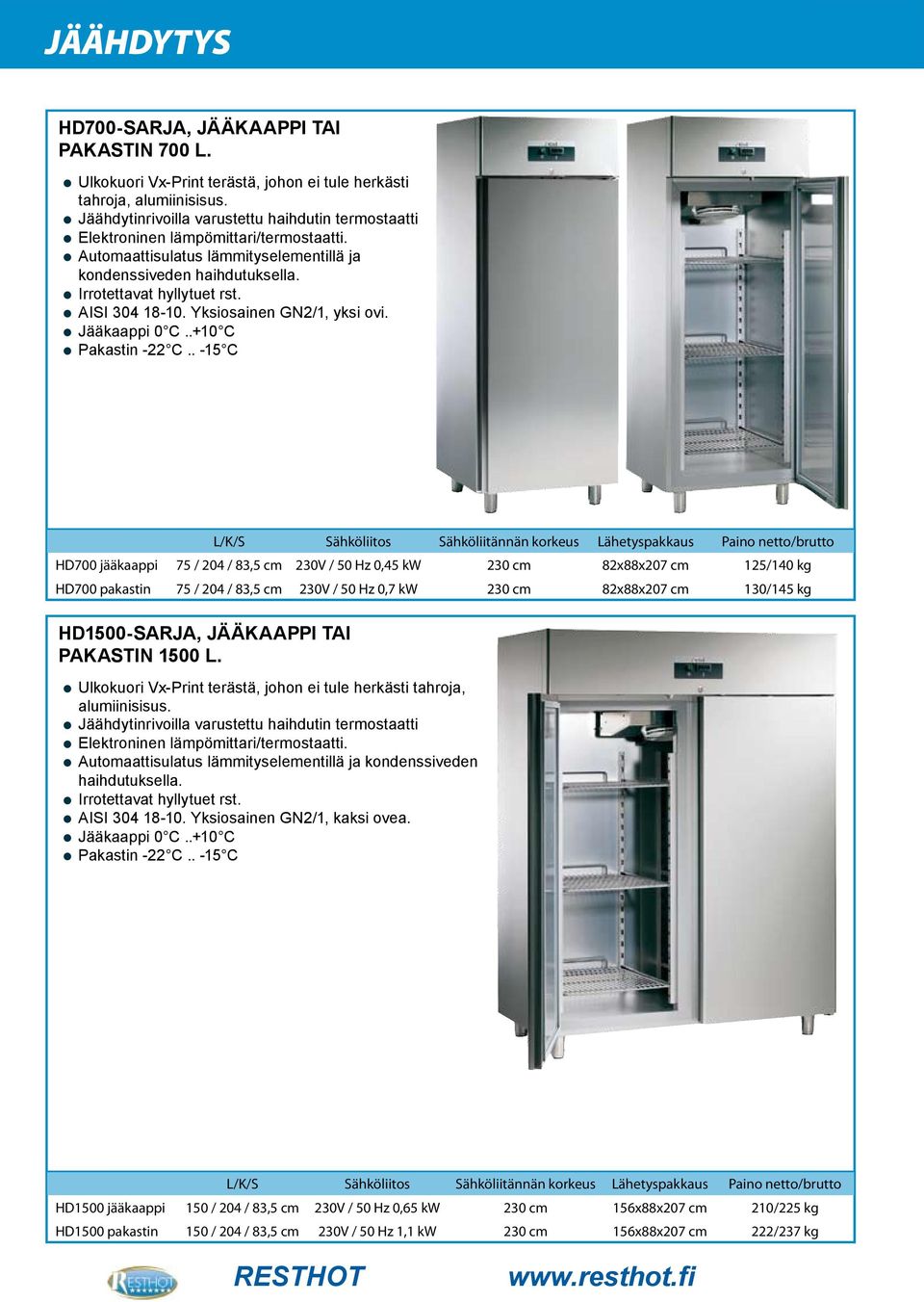 AISI 304 18-10. Yksiosainen GN2/1, yksi ovi. Jääkaappi 0 C..+10 C Pakastin -22 C.