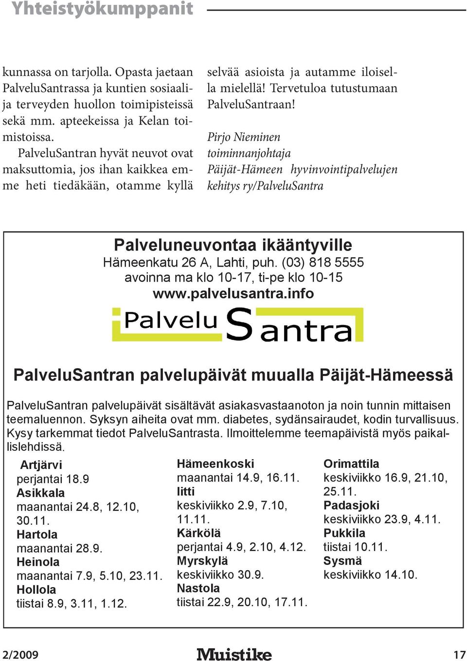 Pirjo Nieminen toiminnanjohtaja Päijät-Hämeen hyvinvointipalvelujen kehitys ry/palvelusantra Palveluneuvontaa ikääntyville Hämeenkatu 26 A, Lahti, puh.