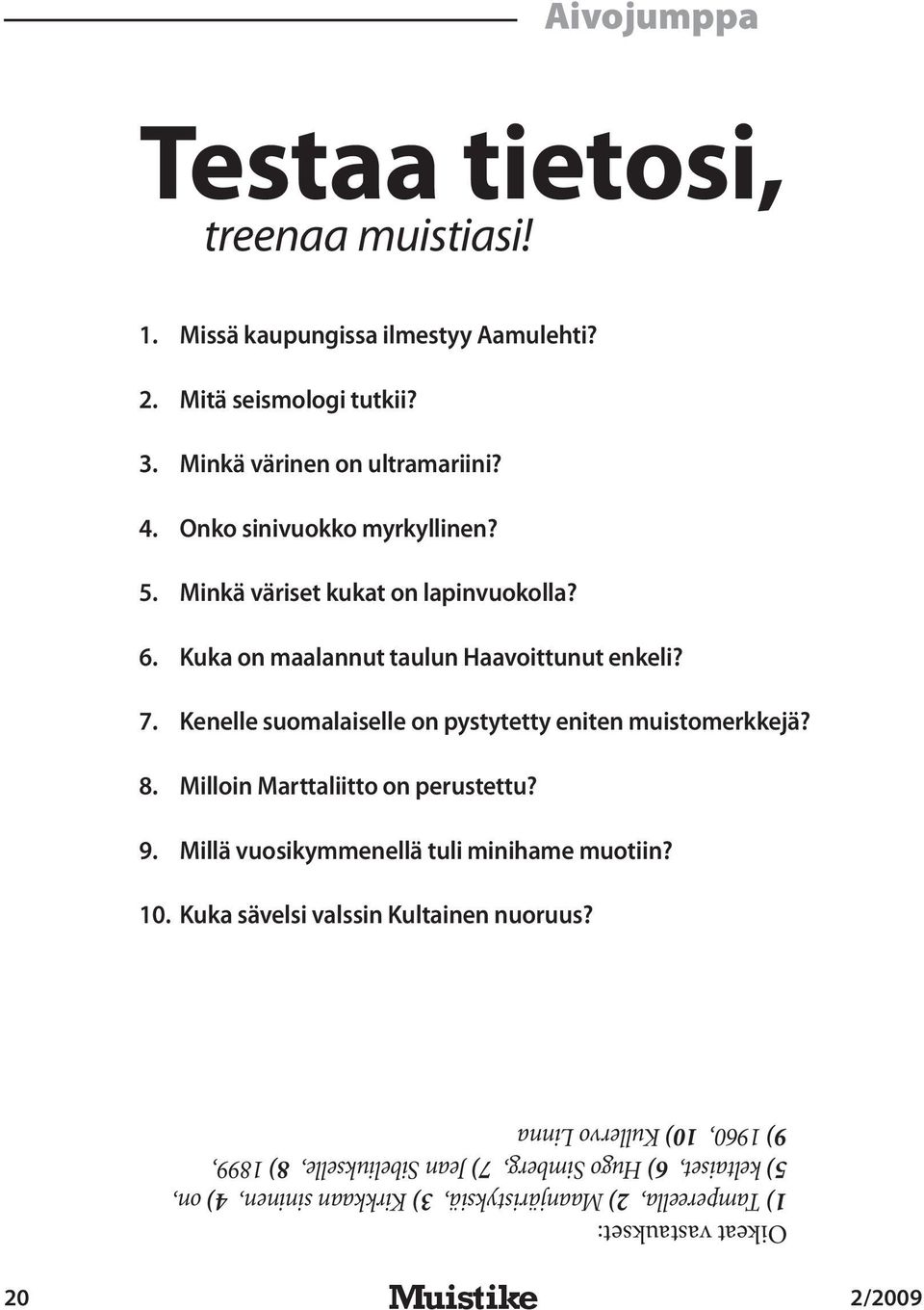 Kenelle suomalaiselle on pystytetty eniten muistomerkkejä? 8. Milloin Marttaliitto on perustettu? 9. Millä vuosikymmenellä tuli minihame muotiin? 10.