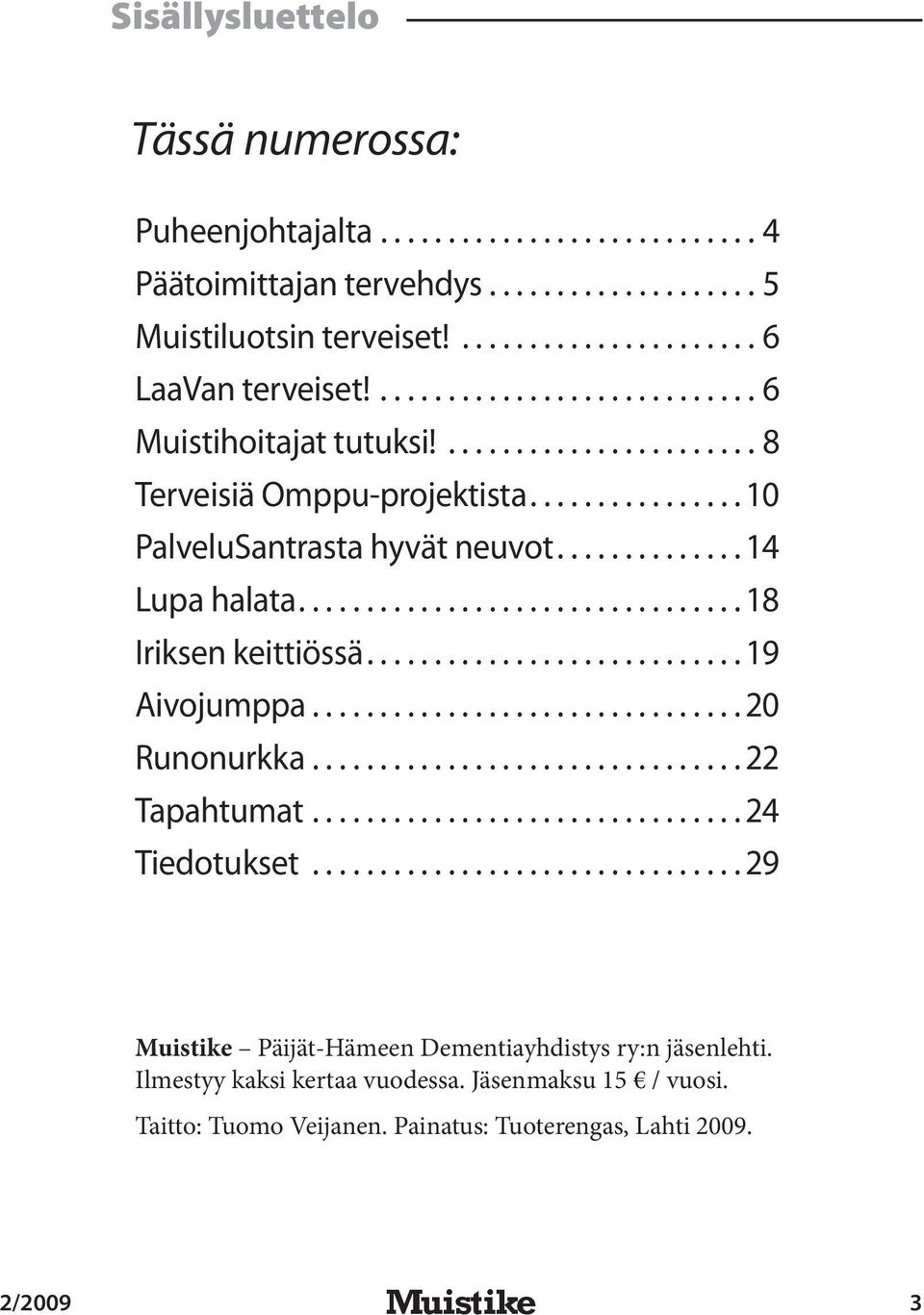 .. 18 Iriksen keittiössä... 19 Aivojumppa... 20 Runonurkka... 22 Tapahtumat... 24 Tiedotukset.