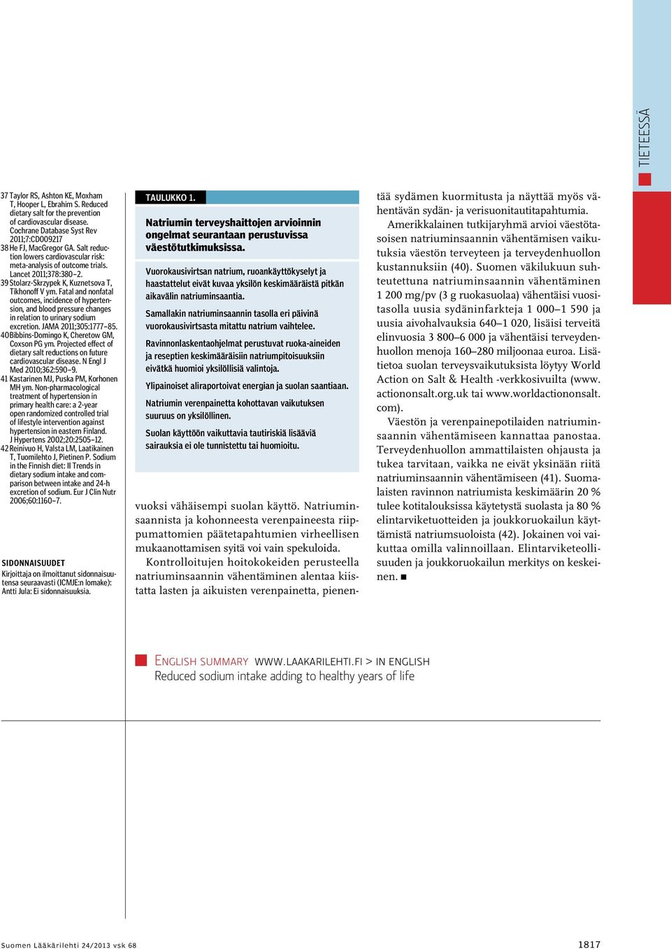 Fatal and nonfatal outcomes, incidence of hypertension, and blood pressure changes in relation to urinary sodium excretion. JAMA 2011;305:1777 85. 40 Bibbins-Domingo K, Cheretow GM, Coxson PG ym.