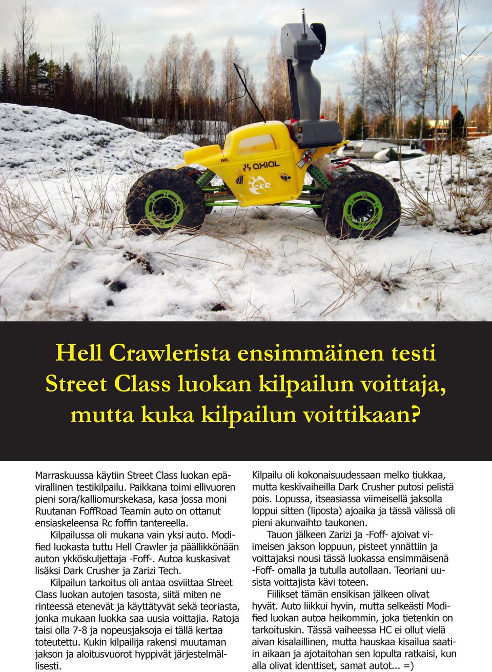 Modified luokasta tuttu Hell Crawler ja päällikkönään auton ykköskuljettaja -Foff-. Autoa kuskasivat lisäksi Dark Crusher ja Zarizi Tech.