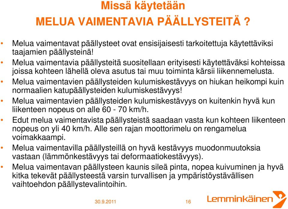 Melua vaimentavien päällysteiden kulumiskestävyys on hiukan heikompi kuin normaalien katupäällysteiden kulumiskestävyys!