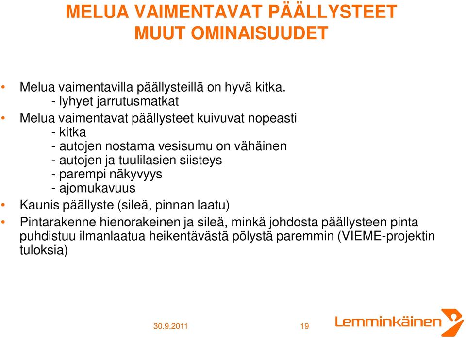 autojen ja tuulilasien siisteys - parempi näkyvyys - ajomukavuus Kaunis päällyste (sileä, pinnan laatu) Pintarakenne