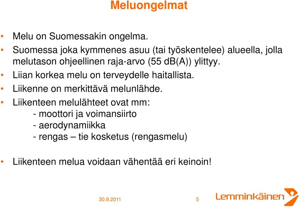 db(a)) ylittyy. Liian korkea melu on terveydelle haitallista. Liikenne on merkittävä melunlähde.