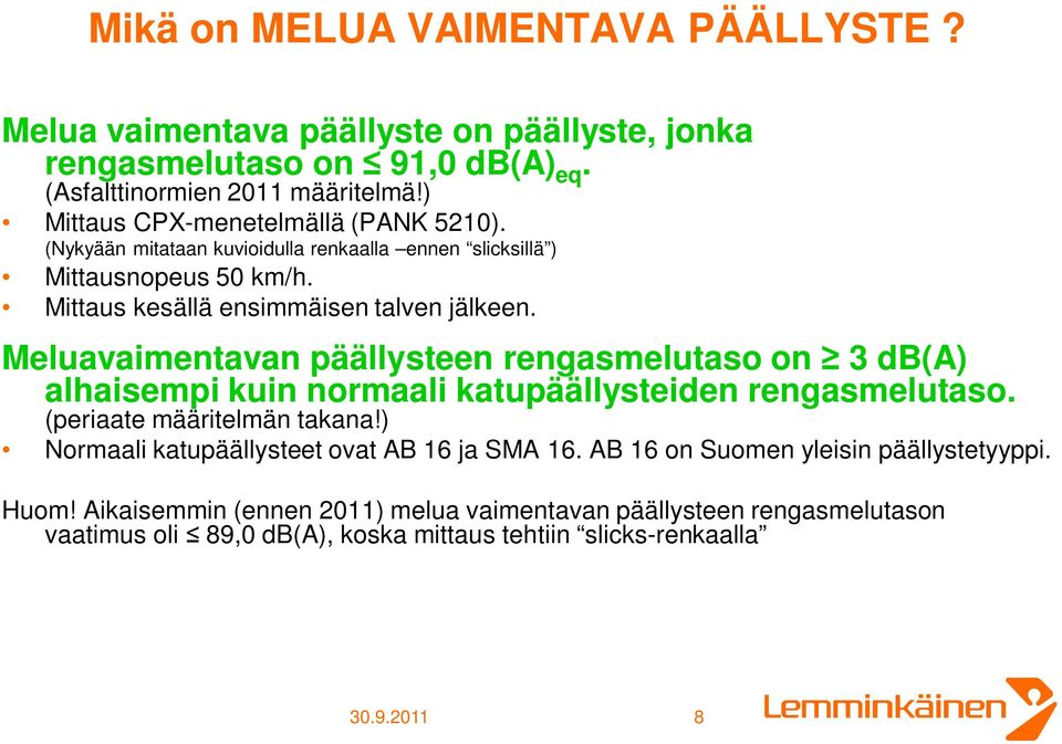 Meluavaimentavan päällysteen rengasmelutaso on 3 db(a) alhaisempi kuin normaali katupäällysteiden rengasmelutaso. (periaate määritelmän takana!