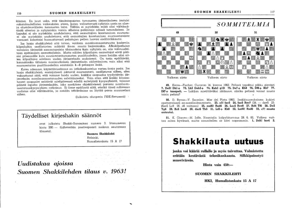 Ja Lopuksi ei ole' myösikään unohdettava, e'utä osailjottaljien lmqstuminen suurmesei ole, myösikään unohdettava,,että osanottajie'n iboos:tuminen suurmestareista: varmasti kohohaisi huomattava'sti: