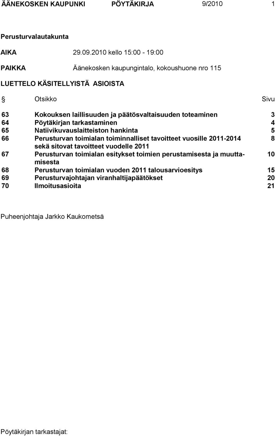 päätösvaltaisuuden toteaminen 3 64 Pöytäkirjan tarkastaminen 4 65 Natiivikuvauslaitteiston hankinta 5 66 Perusturvan toimialan toiminnalliset tavoitteet vuosille