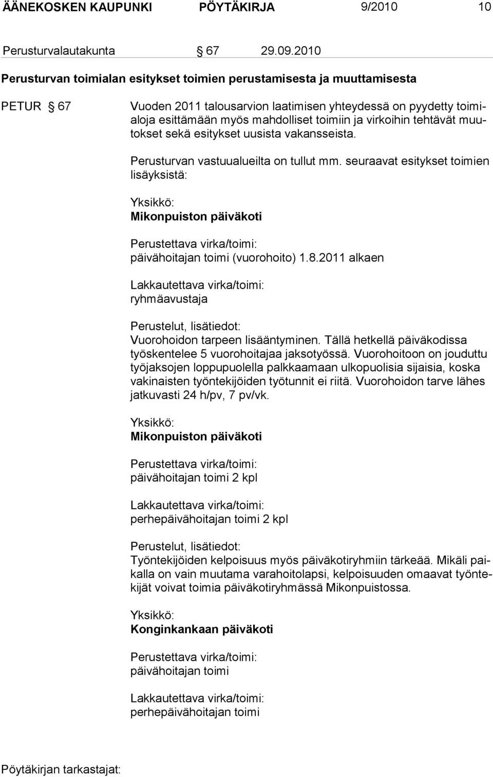 virkoihin tehtävät muutokset sekä esitykset uu sista vakansseista. Perusturvan vastuualueilta on tullut mm.