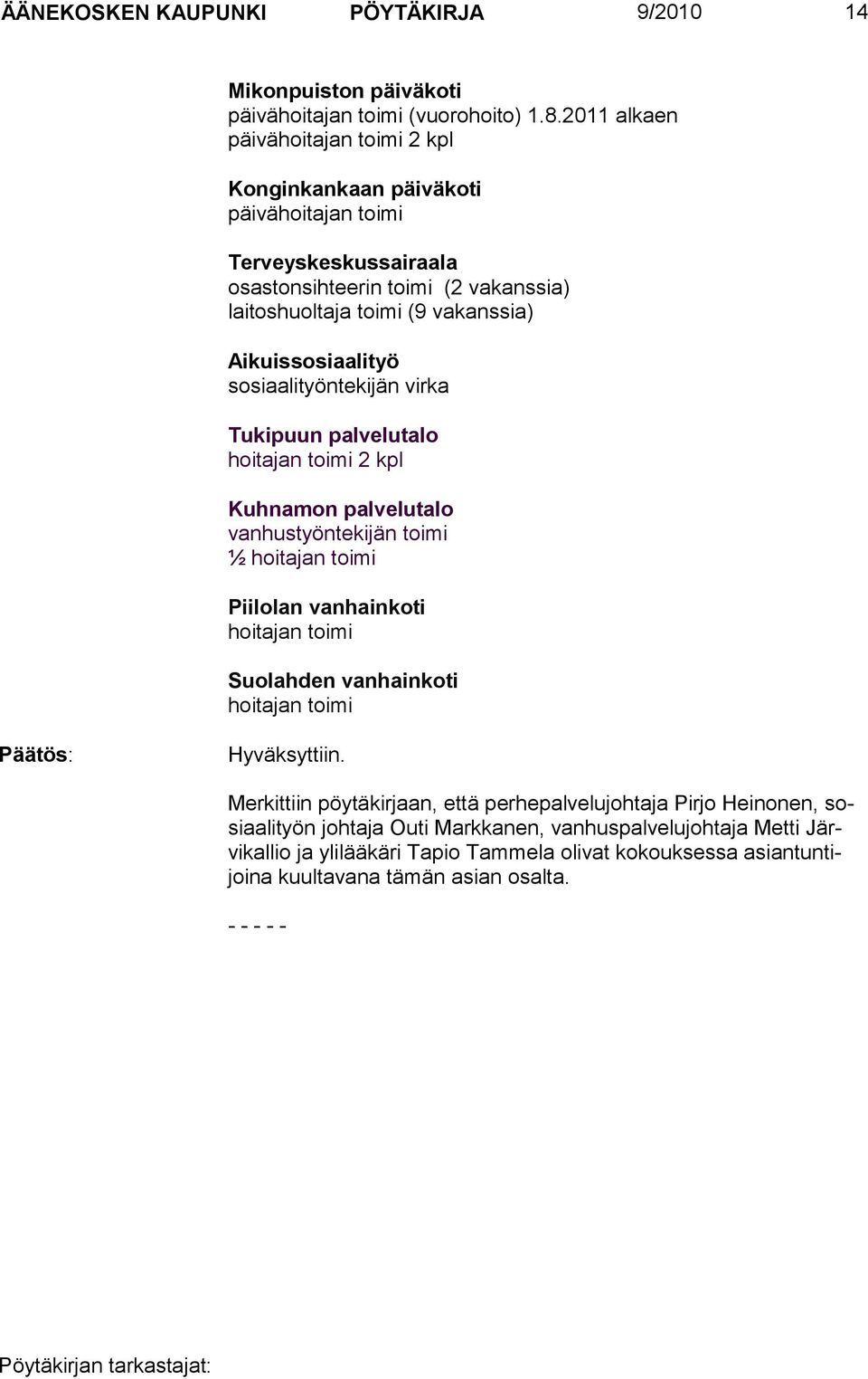 Aikuissosiaalityö sosiaalityöntekijän virka Tukipuun palvelutalo hoitajan toimi 2 kpl Kuhnamon palvelutalo vanhustyöntekijän toimi ½ hoitajan toimi Piilolan vanhainkoti hoitajan toimi