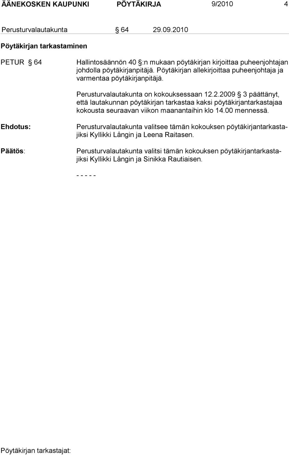 Pöytäkirjan allekirjoittaa puheenjohtaja ja varmentaa pöytäkirjanpitäjä. Perusturvalautakunta on kokouksessaan 12.