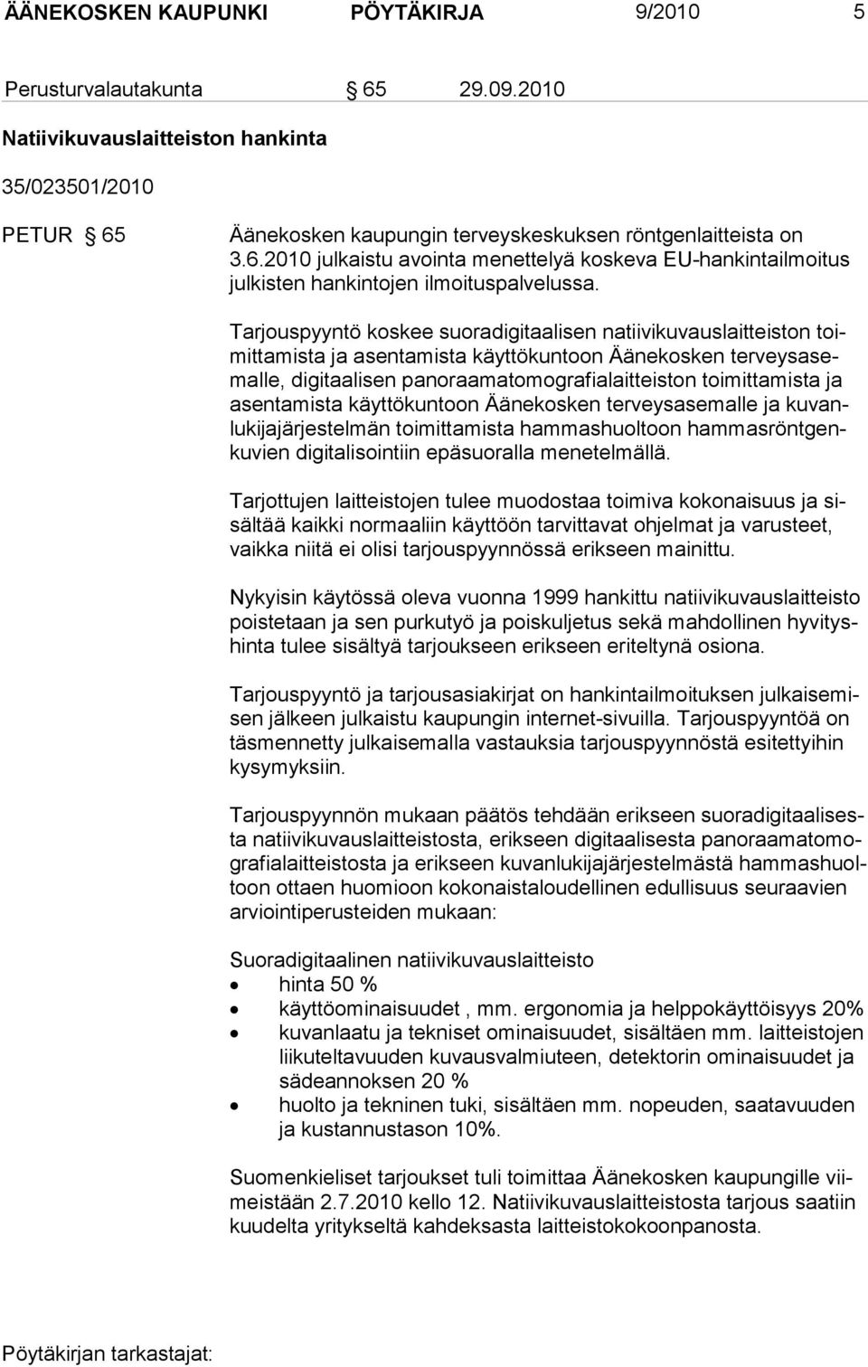 asentamista käyttökuntoon Äänekosken terveysasemalle ja kuvanlukijajärjestelmän toimittamis ta hammashuoltoon hammasröntgenkuvien digitalisointiin epäsuo ralla menetelmällä.