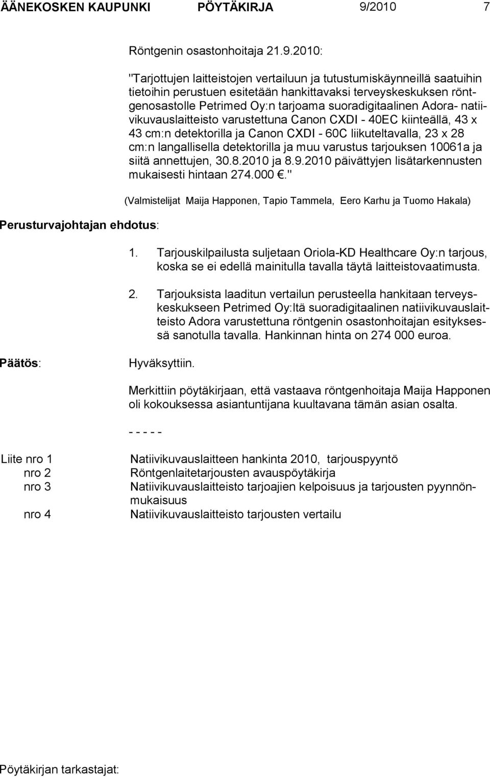 2010: "Tarjottujen laitteistojen vertailuun ja tutustumiskäynneillä saatuihin tietoihin perustuen esite tään hankittavaksi terveyskeskuksen röntgenosastolle Petrimed Oy:n tarjoama suoradigitaalinen