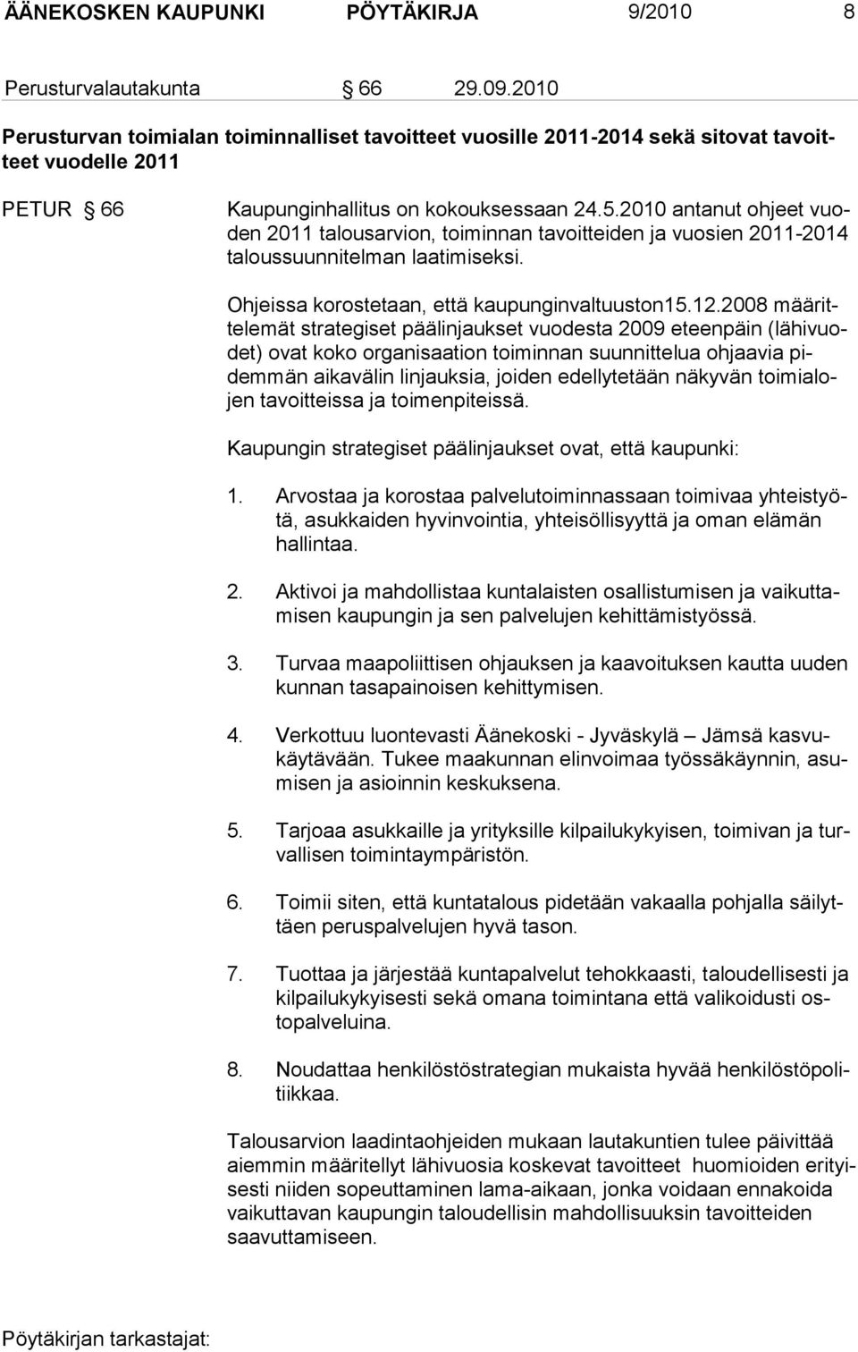 2010 antanut ohjeet vuoden 2011 talousarvion, toiminnan tavoitteiden ja vuosien 2011-2014 taloussuunnitelman laatimiseksi. Ohjeissa korostetaan, että kaupunginvaltuuston15.12.