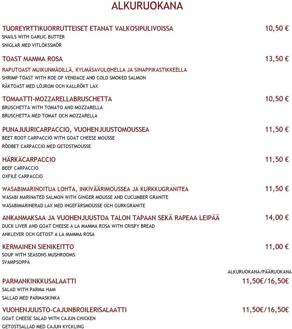 MED TOMAT OCH MOZZARELLA PUNAJUURICARPACCIO, VUOHENJUUSTOMOUSSEA 11,50 BEET ROOT CARPACCIO WITH GOAT CHEESE MOUSSE RÖDBET CARPACCIO MED GETOSTMOUSSE HÄRKÄCARPACCIO 11,50 BEEF CARPACCIO OXFILÉ