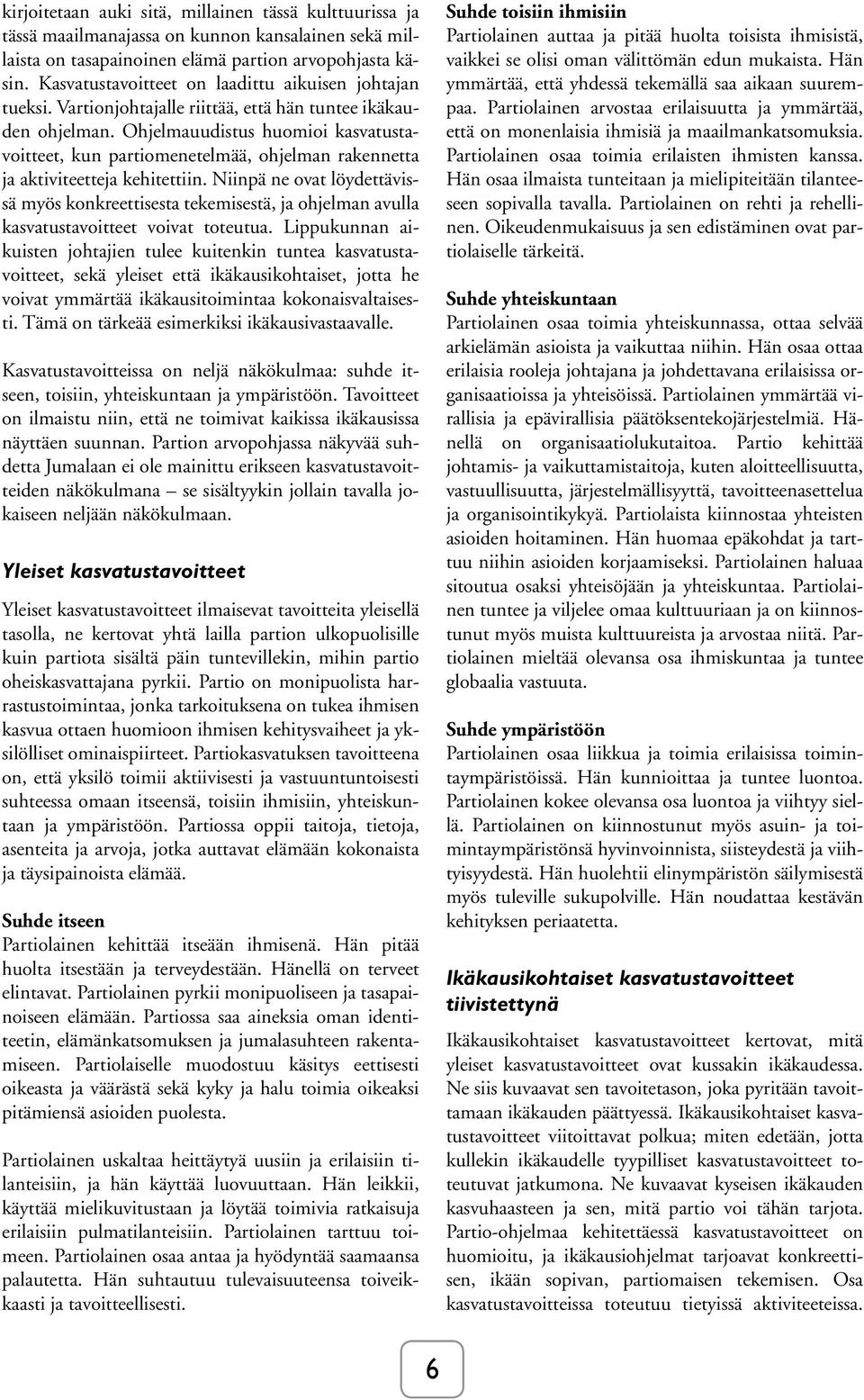 Ohjelmauudistus huomioi kasvatustavoitteet, kun partiomenetelmää, ohjelman rakennetta ja aktiviteetteja kehitettiin.