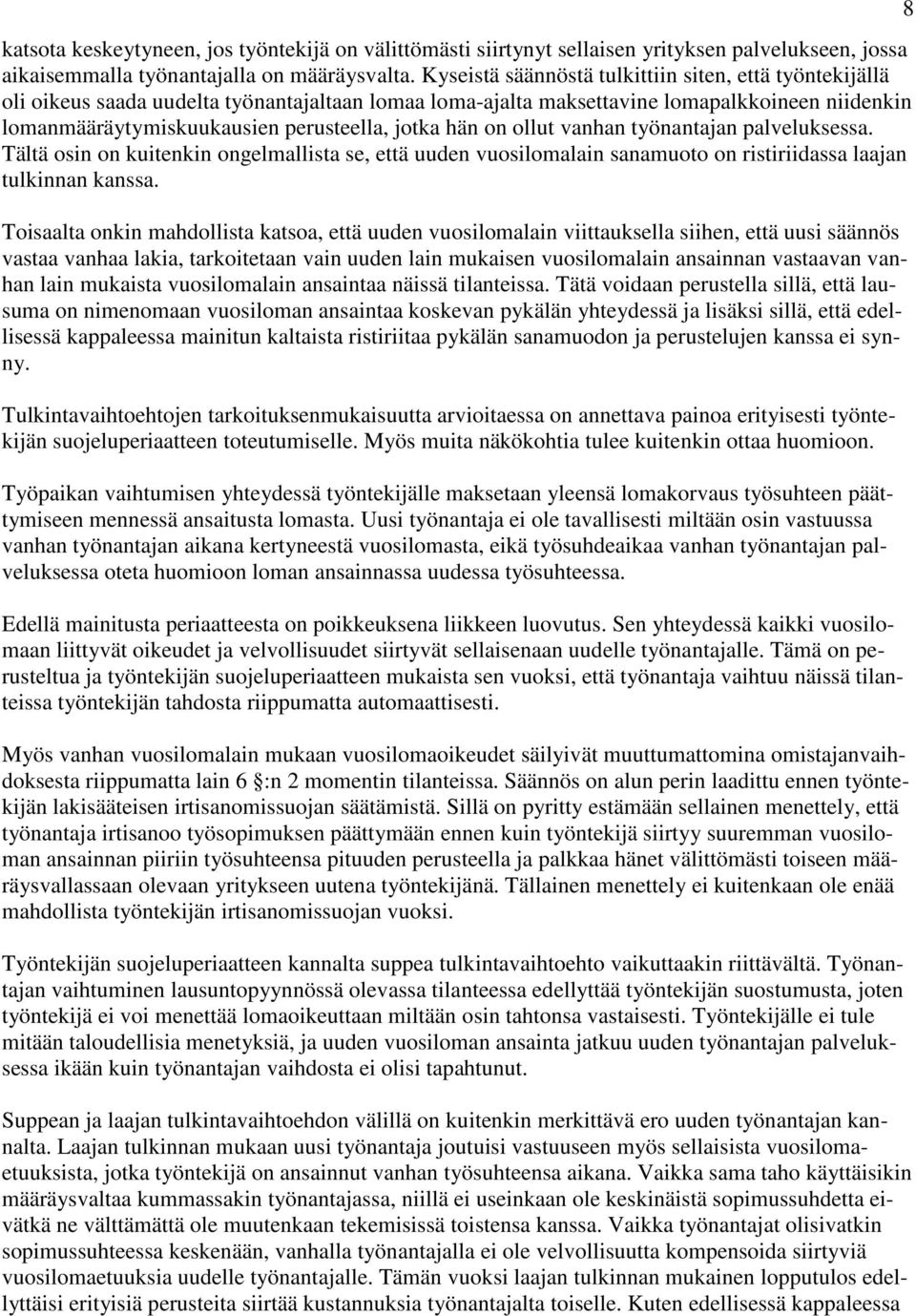 hän on ollut vanhan työnantajan palveluksessa. Tältä osin on kuitenkin ongelmallista se, että uuden vuosilomalain sanamuoto on ristiriidassa laajan tulkinnan kanssa.