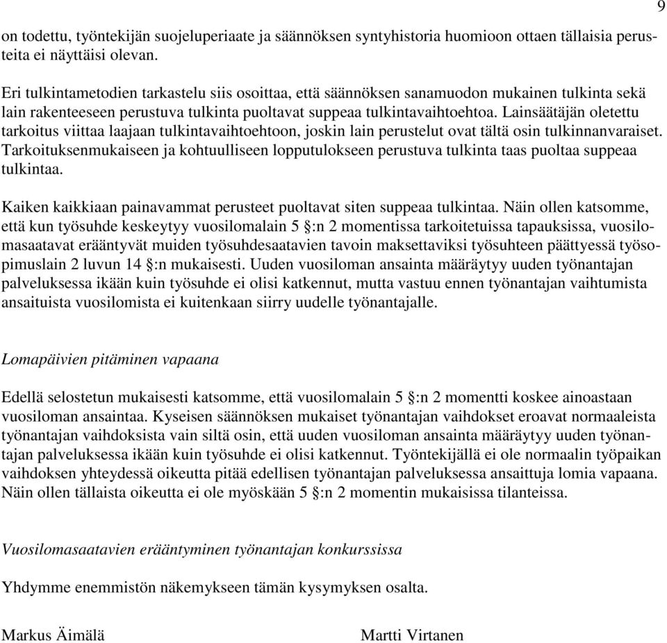 Lainsäätäjän oletettu tarkoitus viittaa laajaan tulkintavaihtoehtoon, joskin lain perustelut ovat tältä osin tulkinnanvaraiset.