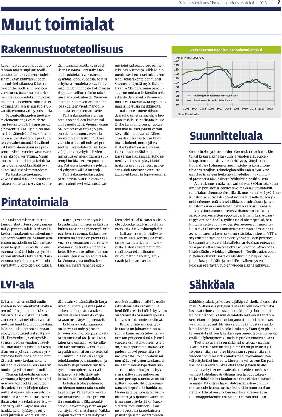 Viime vuonna jäi säistä johtuen jonkin verran ulkotöitä tekemättä. Tänä vuonna myöhäinen kevääntulo viivästytti ulkotöiden aloituksia.