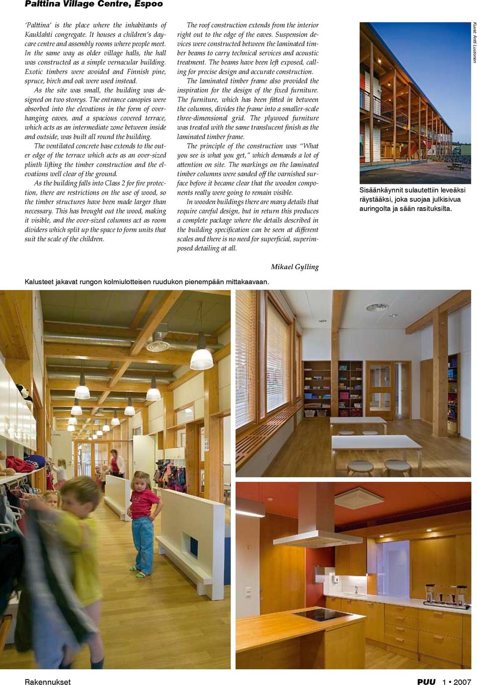 As the site was small, the building was designed on two storeys.