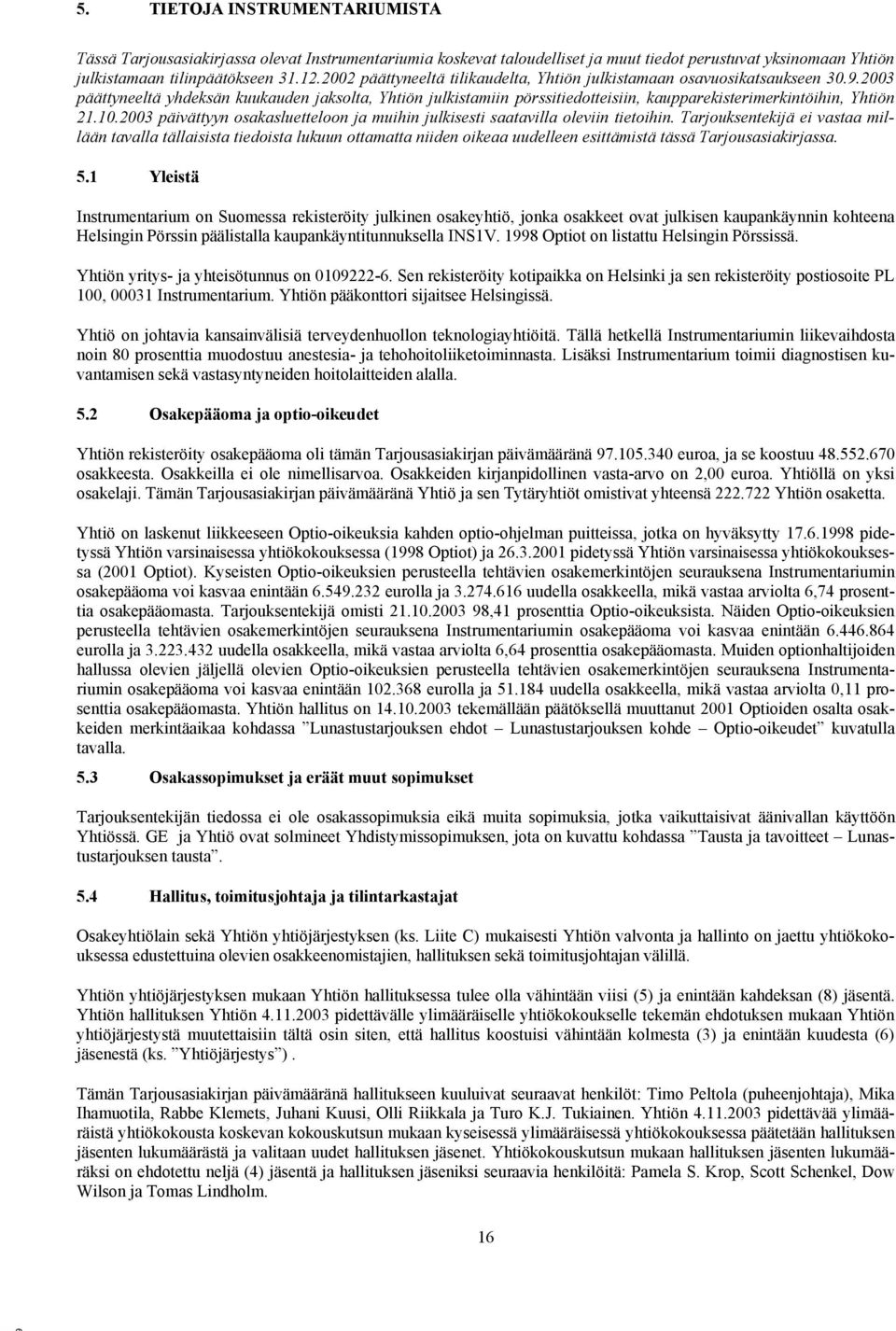 2003 päättyneeltä yhdeksän kuukauden jaksolta, Yhtiön julkistamiin pörssitiedotteisiin, kaupparekisterimerkintöihin, Yhtiön 21.10.