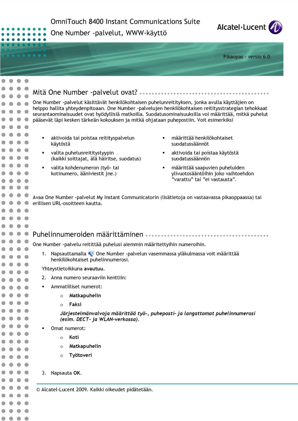 One Number -palvelujen henkilökhtaisen reititysstrategian tehkkaat seurantaminaisuudet vat hyödyllisiä matkilla.