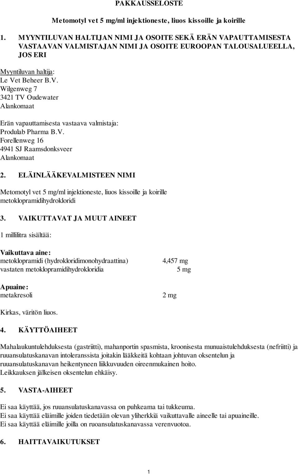 V. Forellenweg 16 4941 SJ Raamsdonksveer Alankomaat 2. ELÄINLÄÄKEVALMISTEEN NIMI Metomotyl vet 5 mg/ml injektioneste, liuos kissoille ja koirille metoklopramidihydrokloridi 3.