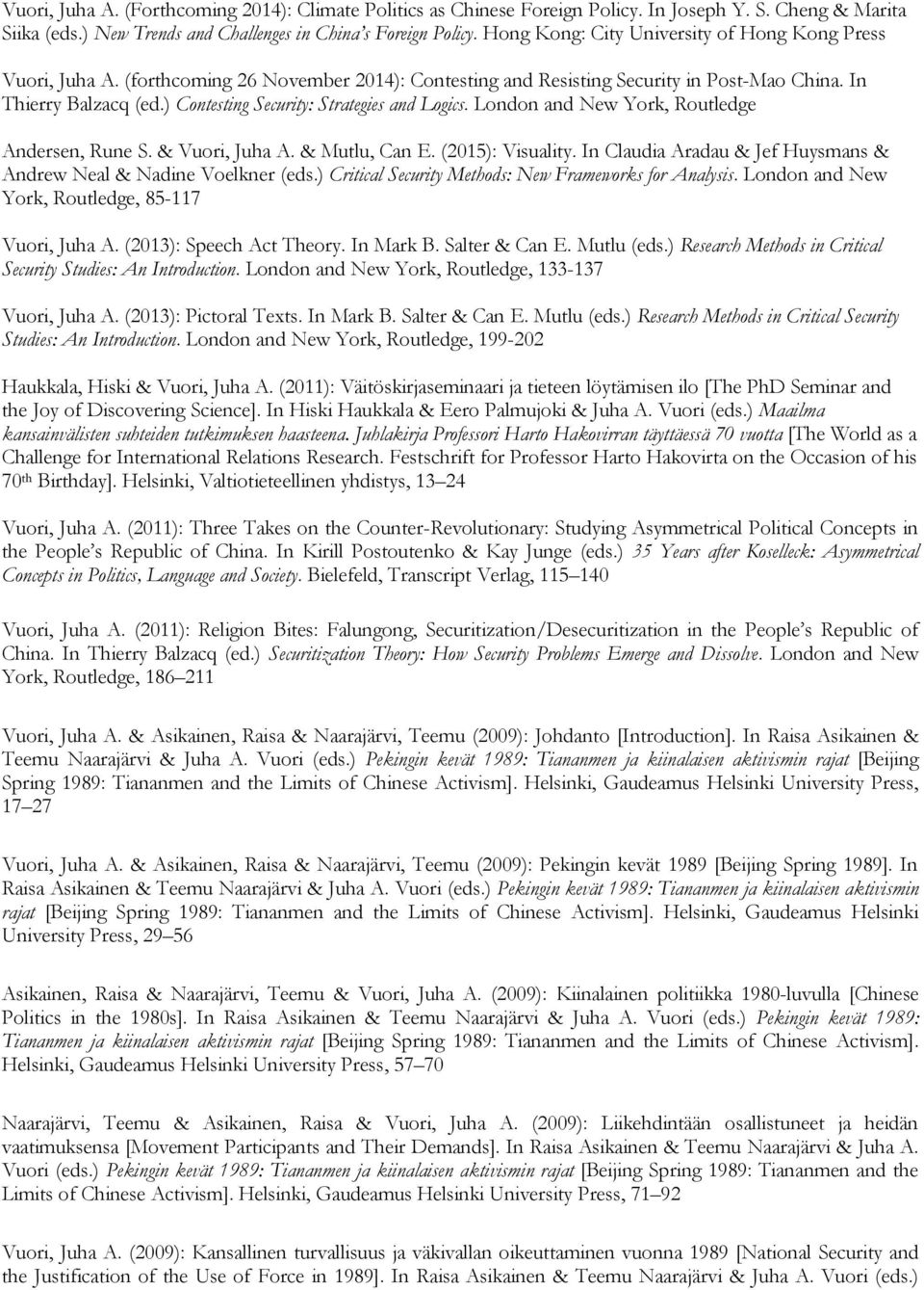 ) Contesting Security: Strategies and Logics. London and New York, Routledge Andersen, Rune S. & Vuori, Juha A. & Mutlu, Can E. (2015): Visuality.