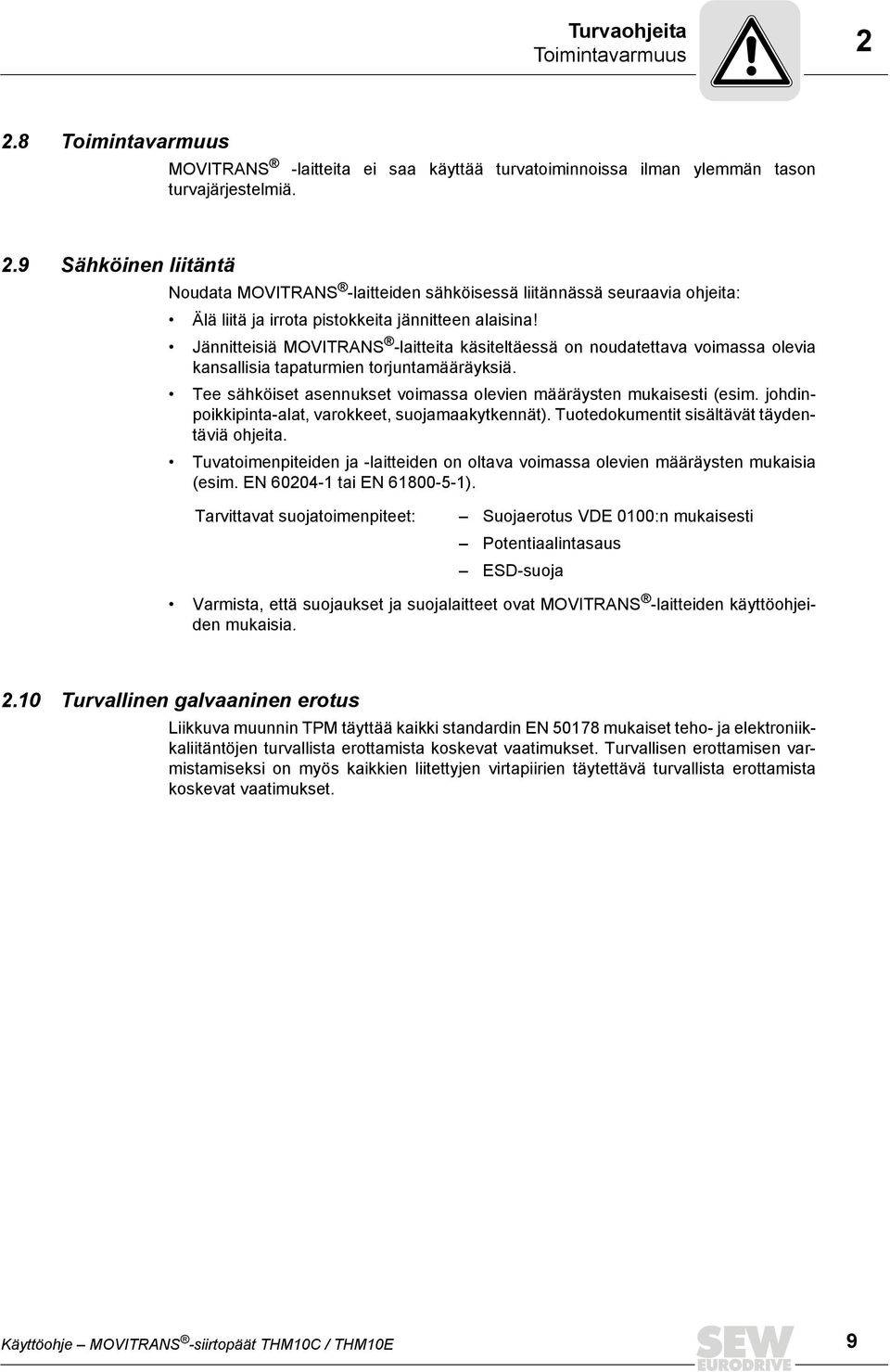 johdinpoikkipinta-alat, varokkeet, suojamaakytkennät). Tuotedokumentit sisältävät täydentäviä ohjeita. Tuvatoimenpiteiden ja -laitteiden on oltava voimassa olevien määräysten mukaisia (esim.