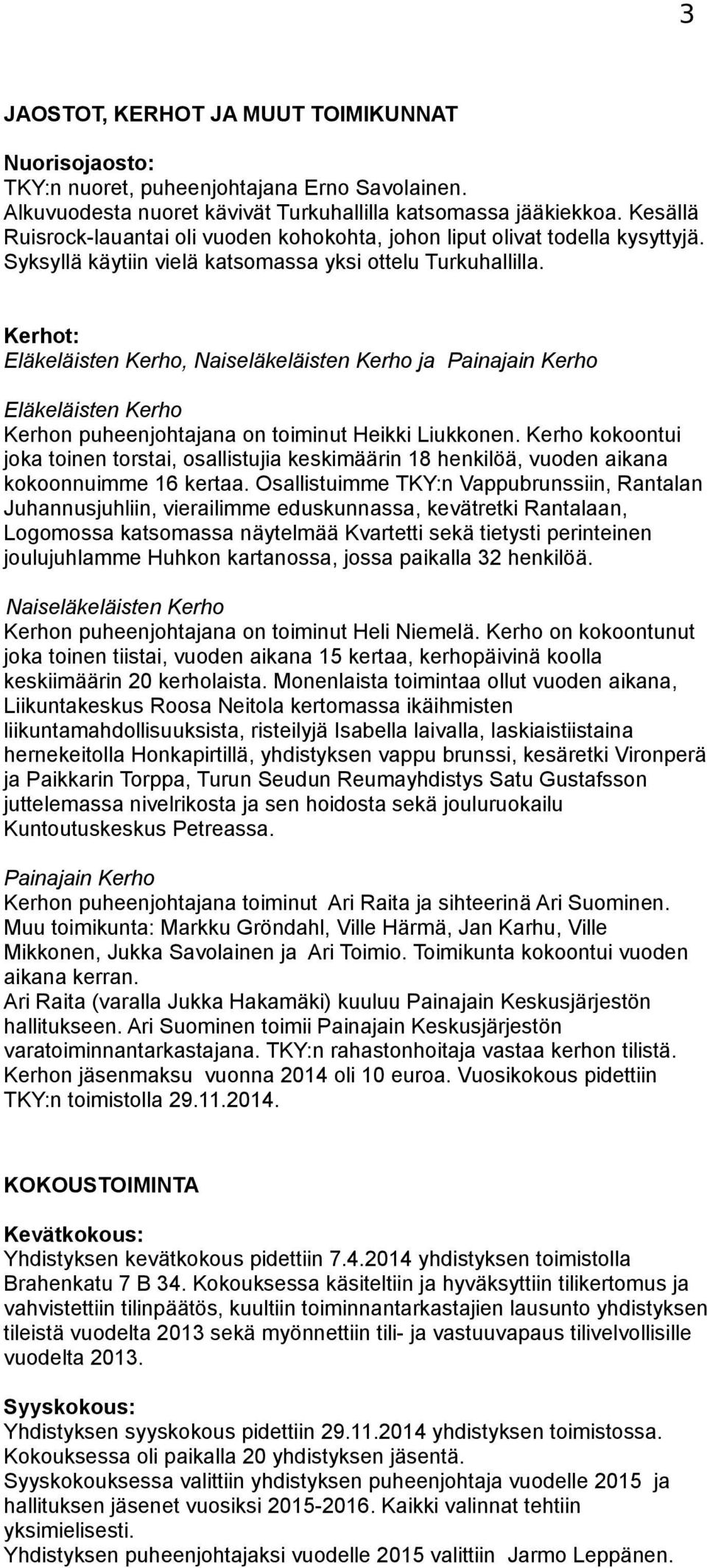 Kerhot: Eläkeläisten Kerho, Naiseläkeläisten Kerho ja Painajain Kerho Eläkeläisten Kerho Kerhon puheenjohtajana on toiminut Heikki Liukkonen.