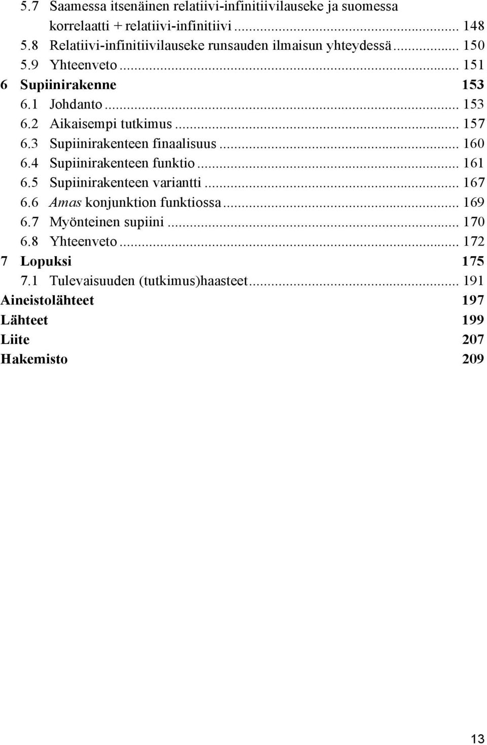 .. 157 6.3 Supiinirakenteen finaalisuus... 160 6.4 Supiinirakenteen funktio... 161 6.5 Supiinirakenteen variantti... 167 6.