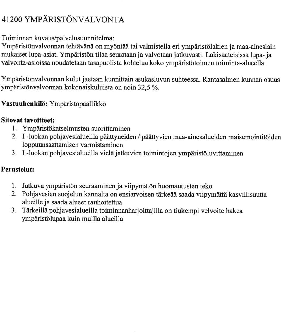 Rantasalmen kunnan osuus ympäristönvalvonnan kokonaiskuluista on noin 32,5 %. Vastuuhenkilö: Ympäristöpäällikkö 1. Ympäristökatselmusten suorittaminen 2.