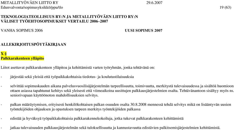 tulevaisuudessa ja sisältöä huomioon ottaen asiassa tapahtunut kehitys sekä yleisesti että viimeaikoina uusittujen palkkausjärjestelmien osalta. Tehtävänantoon sisältyy myös ns.