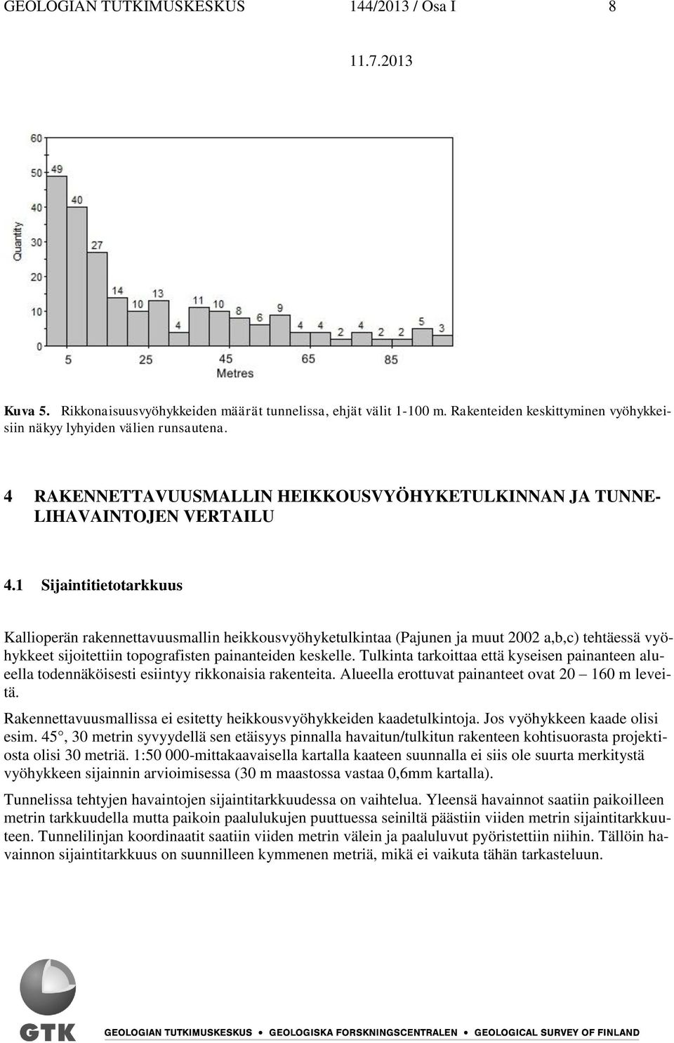 1 Sijaintitietotarkkuus Kallioperän rakennettavuusmallin heikkousvyöhyketulkintaa (Pajunen ja muut 2002 a,b,c) tehtäessä vyöhykkeet sijoitettiin topografisten painanteiden keskelle.