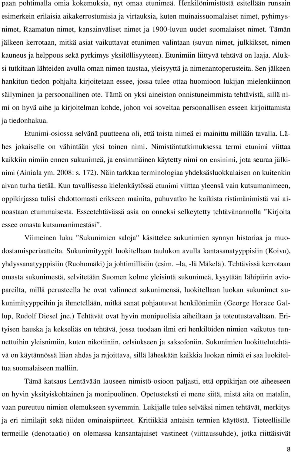 suomalaiset nimet. Tämän jälkeen kerrotaan, mitkä asiat vaikuttavat etunimen valintaan (suvun nimet, julkkikset, nimen kauneus ja helppous sekä pyrkimys yksilöllisyyteen).