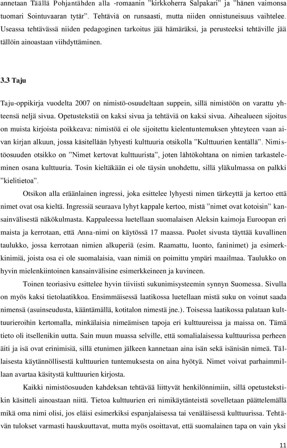 3 Taju Taju-oppikirja vuodelta 2007 on nimistö-osuudeltaan suppein, sillä nimistöön on varattu yhteensä neljä sivua. Opetustekstiä on kaksi sivua ja tehtäviä on kaksi sivua.