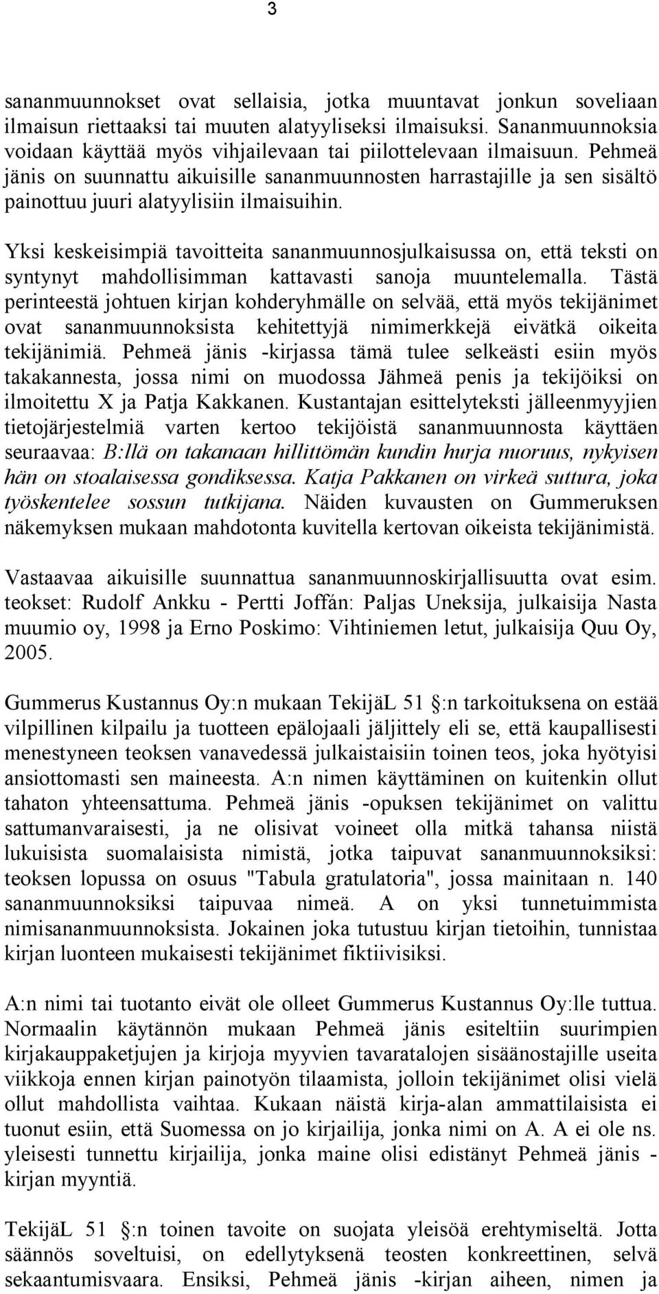 Pehmeä jänis on suunnattu aikuisille sananmuunnosten harrastajille ja sen sisältö painottuu juuri alatyylisiin ilmaisuihin.