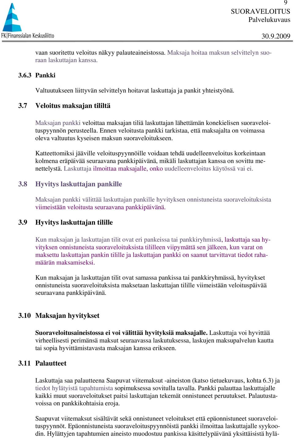 7 Veloitus maksajan tililtä Maksajan pankki veloittaa maksajan tiliä laskuttajan lähettämän konekielisen suoraveloituspyynnön perusteella.