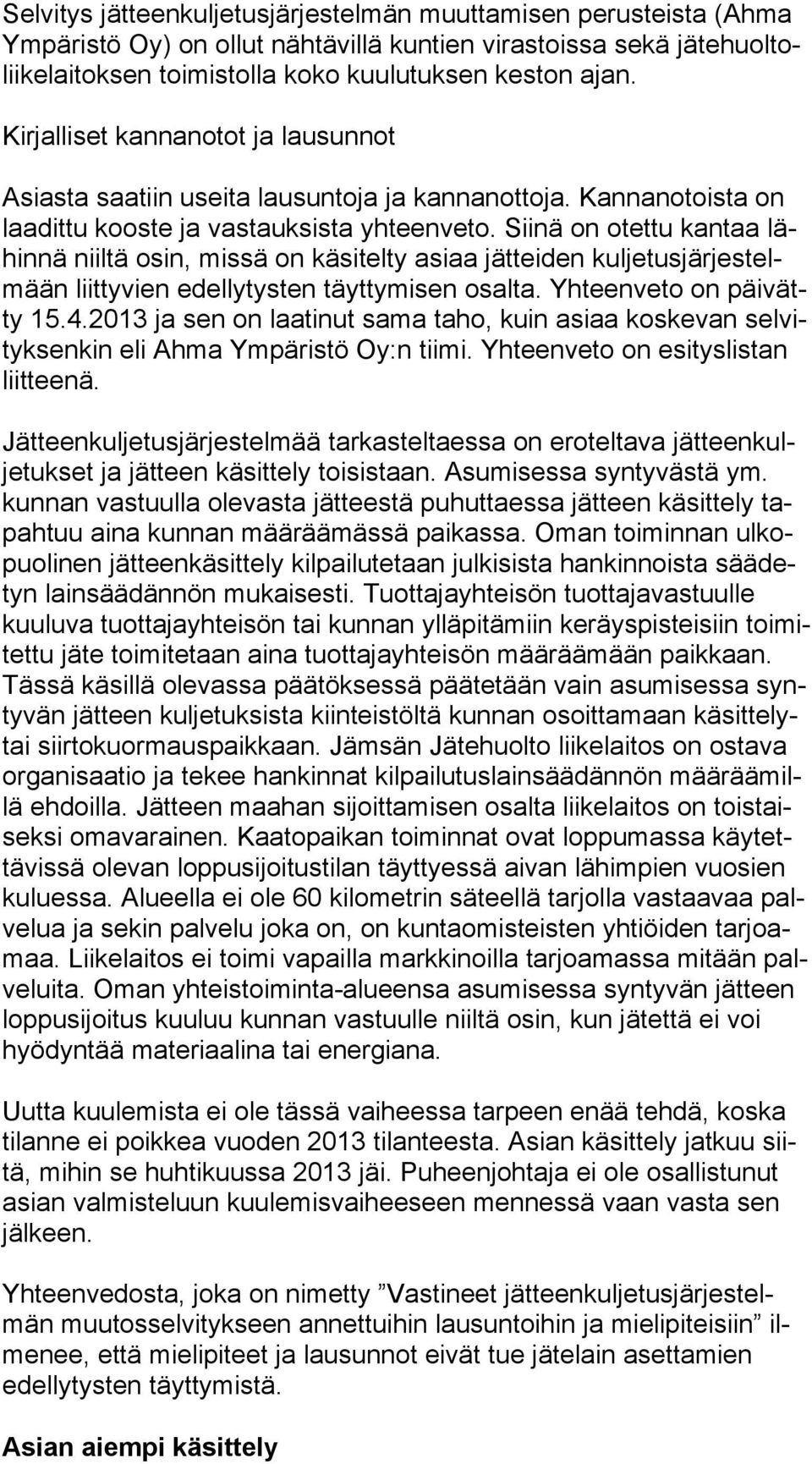 Siinä on otettu kantaa lähin nä niiltä osin, missä on kä si tel ty asiaa jätteiden kul je tus jär jes telmään liittyvien edellytysten täyt ty mi sen osalta. Yhteenveto on päi vätty 15.4.