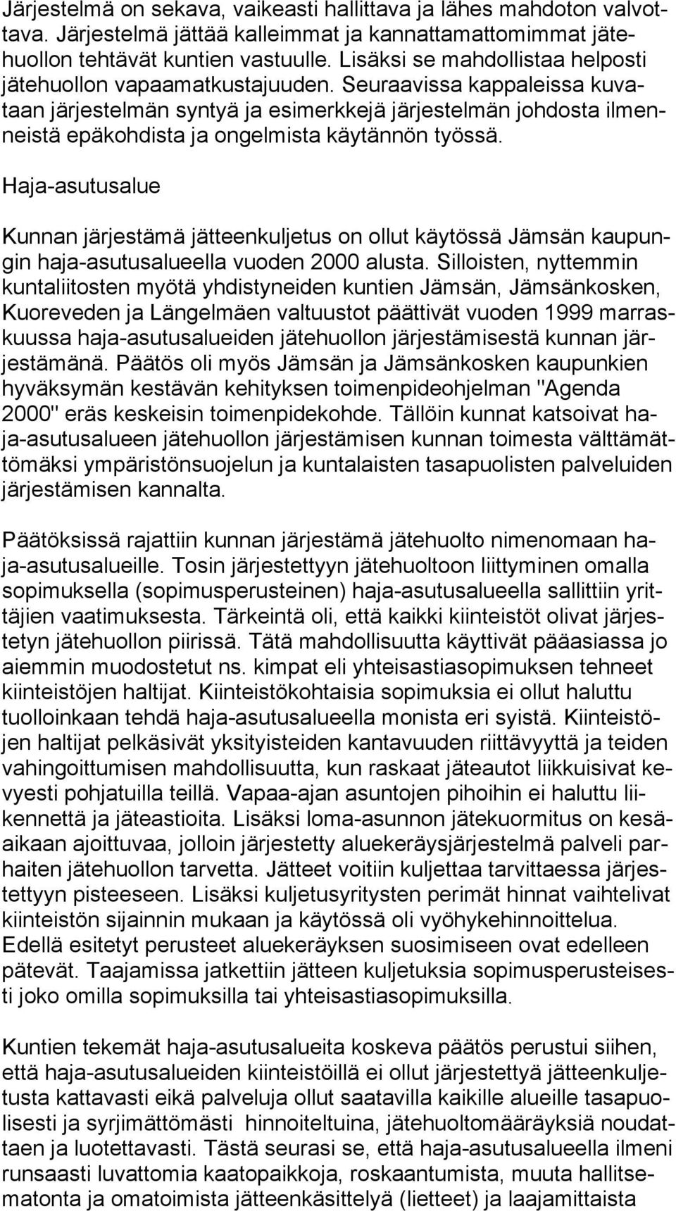 Seuraavissa kappaleissa ku vataan järjestelmän syntyä ja esimerkkejä järjestelmän johdosta il menneis tä epäkohdista ja ongelmista käytännön työssä.