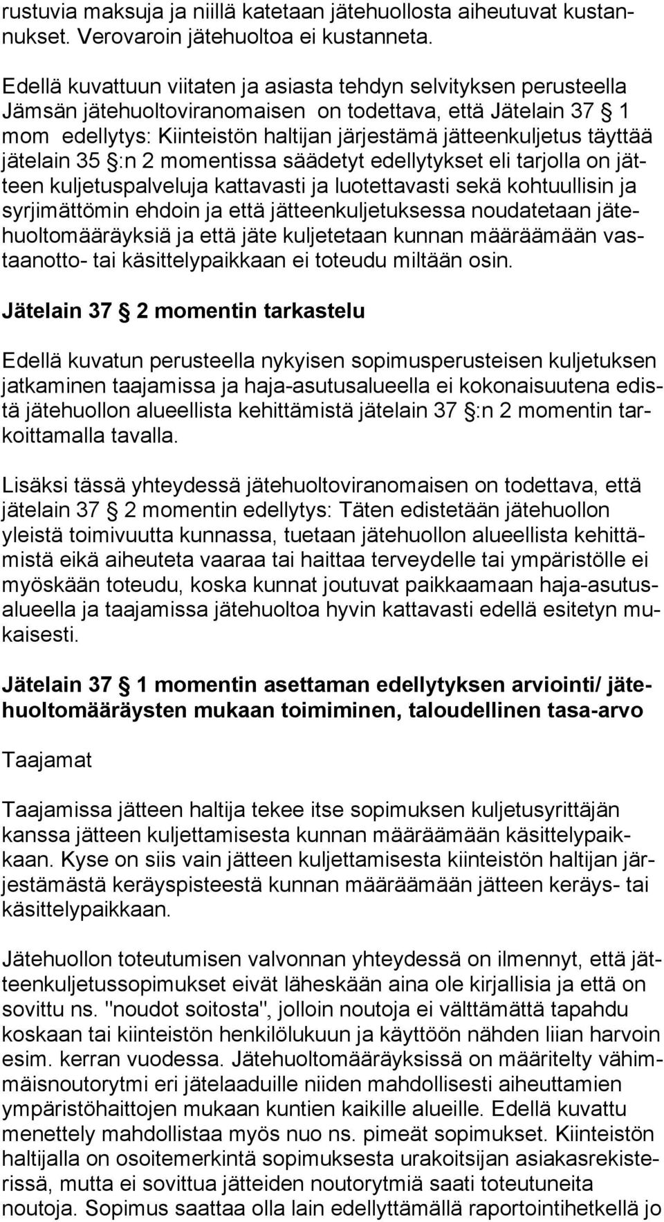 täyttää jä te lain 35 :n 2 momentissa säädetyt edellytykset eli tarjolla on jätteen kuljetuspalveluja kattavasti ja luotettavasti sekä kohtuullisin ja syr ji mät tö min ehdoin ja että