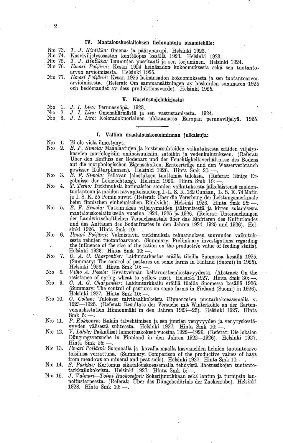 Ilmari Poijärvi: Kesän 1925 heinänsadon kokoomuksesta ja sen tuotaritoarvon arvioimisesta. (Referat: Om sammansättningen av höskörden sommaren 1926 och bedömandet av dess produktionsvärde).