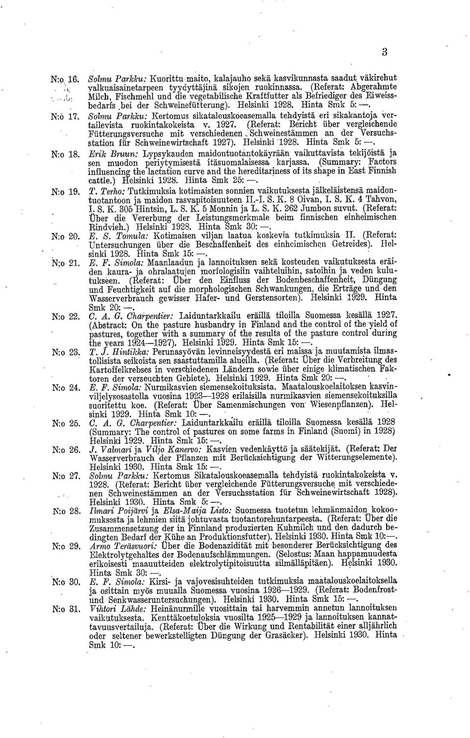 Solmu Parkku: Kertomus sikatalouskoeasemalla tehdyistä eri sikakantoja vertailevista ruokintakokeista v. 1927.