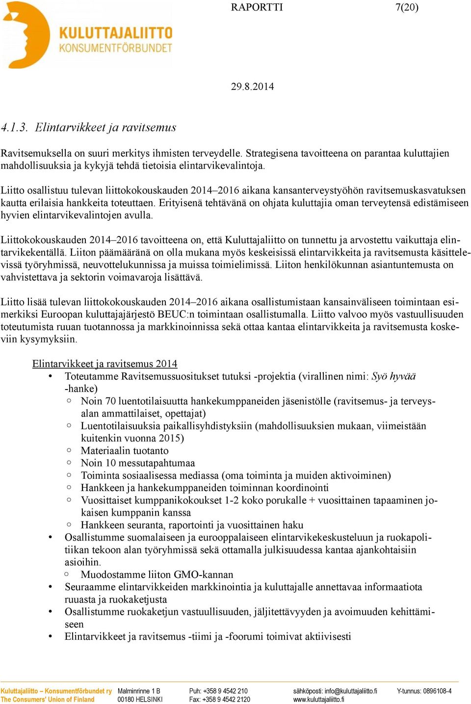 Liitto osallistuu tulevan liittokokouskauden 2014 2016 aikana kansanterveystyöhön ravitsemuskasvatuksen kautta erilaisia hankkeita toteuttaen.