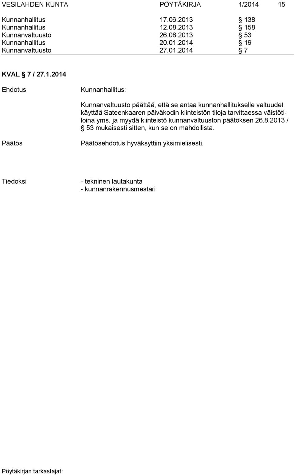 valtuudet käyttää Sateenkaaren päiväkodin kiinteistön tiloja tarvittaessa väistötiloina yms.