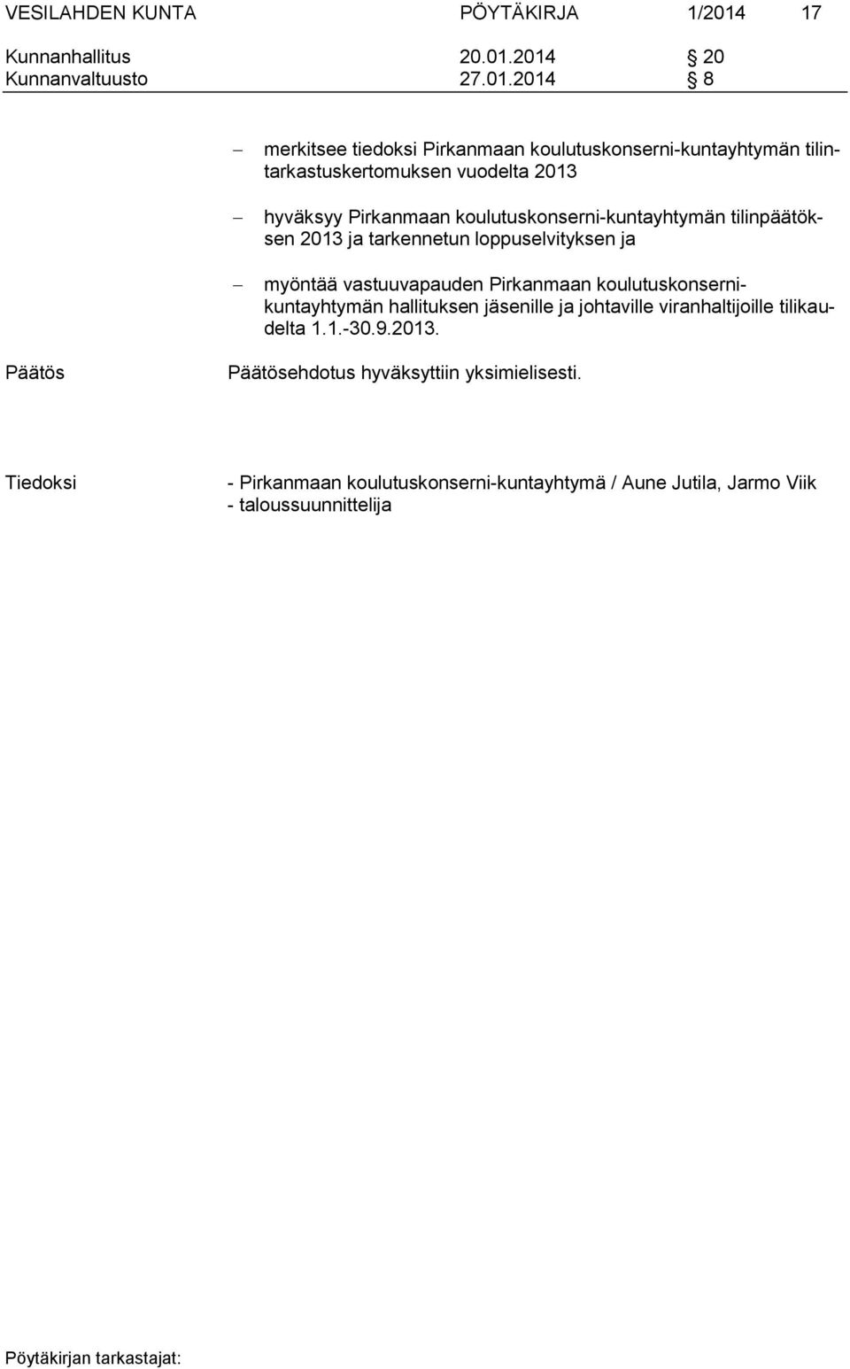2014 20 Kunnanvaltuusto 27.01.2014 8 merkitsee tiedoksi Pirkanmaan koulutuskonserni-kuntayhtymän tilintarkastuskertomuksen vuodelta 2013