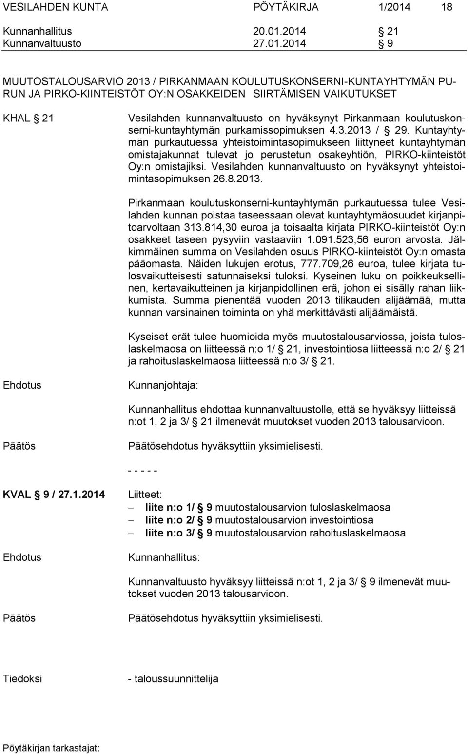 2014 21 Kunnanvaltuusto 27.01.2014 9 MUUTOSTALOUSARVIO 2013 / PIRKANMAAN KOULUTUSKONSERNI-KUNTAYHTYMÄN PU- RUN JA PIRKO-KIINTEISTÖT OY:N OSAKKEIDEN SIIRTÄMISEN VAIKUTUKSET KHAL 21 Vesilahden