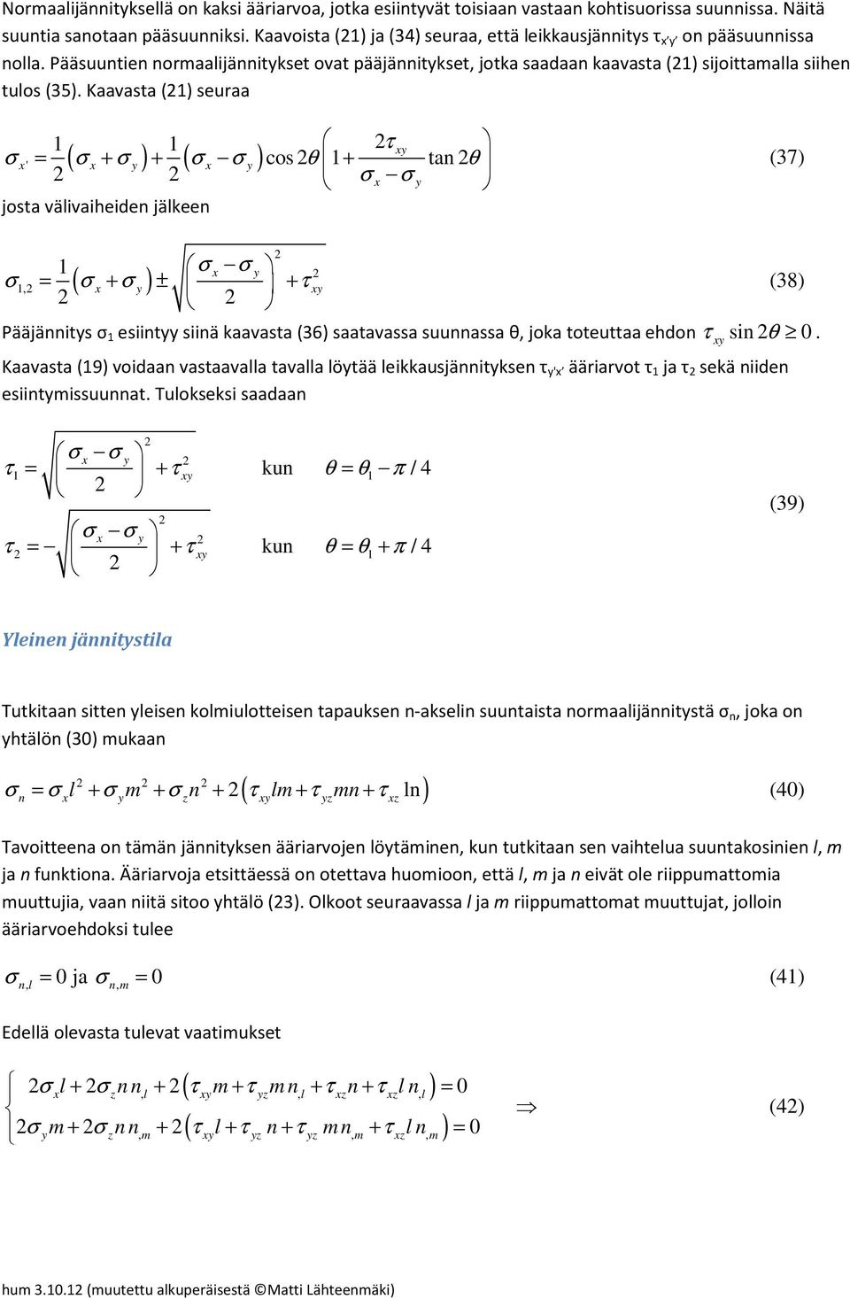 Kaavasta (1) seuraa 1 1 ' ( + ) + ( ) cos θ 1+ tan θ josta välivaiheiden jälkeen (37) 1 1, ( + ) ± + (38) Pääjännits 1 esiint siinä kaavasta (36) saatavassa suunnassa θ, joka toteuttaa ehdon sin θ 0.
